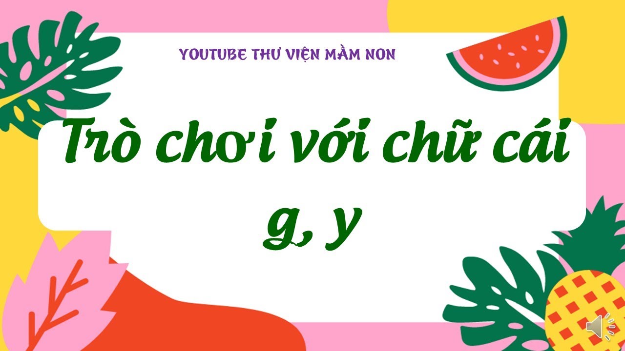 Giáo án làm quen chữ cái: trò chơi chữ cái g,y